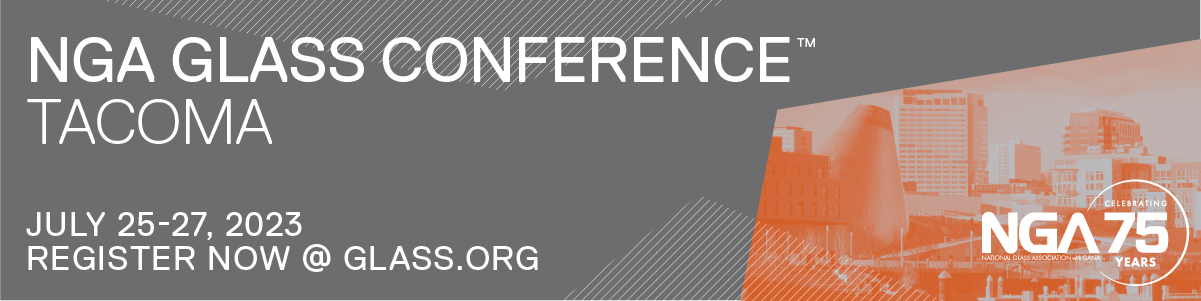 NGA Glass Conference Tacoma, July 25-27. Register Now at glass.org. 